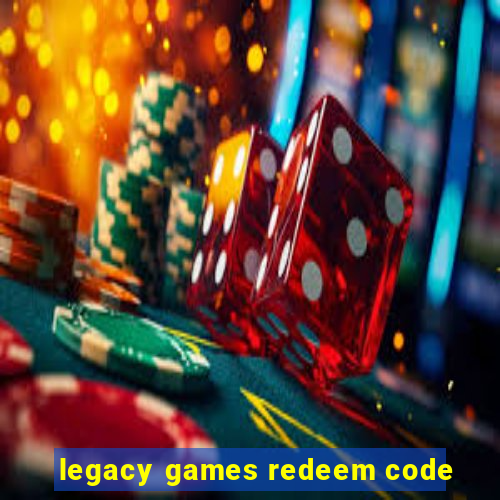 legacy games redeem code